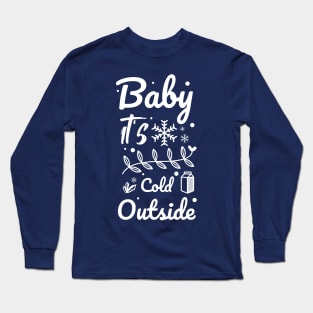 Baby it's cold outside Long Sleeve T-Shirt